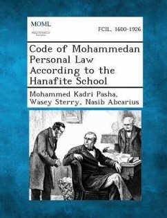 Code of Mohammedan Personal Law According to the Hanafite School - Pasha, Mohammed Kadri; Sterry, Wasey; Abcarius, Nasib