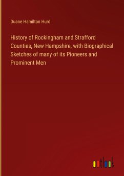 History of Rockingham and Strafford Counties, New Hampshire, with Biographical Sketches of many of its Pioneers and Prominent Men