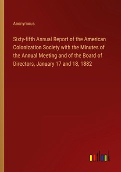 Sixty-fifth Annual Report of the American Colonization Society with the Minutes of the Annual Meeting and of the Board of Directors, January 17 and 18, 1882
