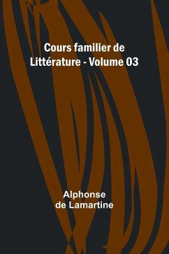 Cours familier de Littérature - Volume 03 - Lamartine, Alphonse De