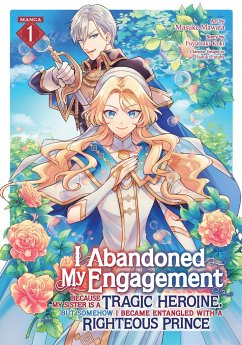 I Abandoned My Engagement Because My Sister Is a Tragic Heroine, But Somehow I Became Entangled with a Righteous Prince (Manga) Vol. 1 - Koki, Fuyutsuki