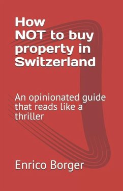 How NOT to buy property in Switzerland - Borger, Enrico