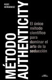 Método Authenticity: El Único Método Científico Para Dominar El Arte de la Seduc Ción / Authenticity Method