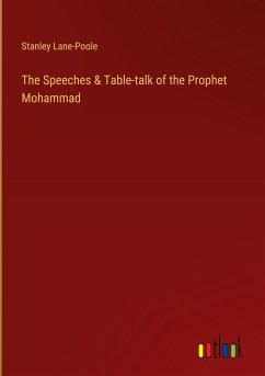 The Speeches & Table-talk of the Prophet Mohammad