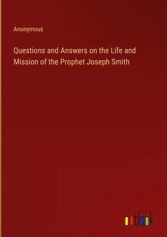 Questions and Answers on the Life and Mission of the Prophet Joseph Smith - Anonymous