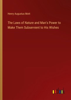 The Laws of Nature and Man's Power to Make Them Subservient to His Wishes