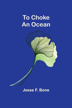 To Choke an Ocean - Bone, Jesse F.