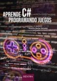 Aprende C# Programando Juegos Aprende C# Programando Juegos