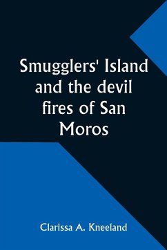 Smugglers' Island and the devil fires of San Moros - Kneeland, Clarissa A.