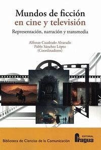 Mundos de ficción en cine y televisión: representación, narración y transmedia.