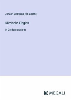 Römische Elegien - Goethe, Johann Wolfgang von