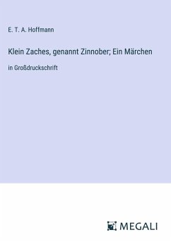 Klein Zaches, genannt Zinnober; Ein Märchen - Hoffmann, E. T. A.