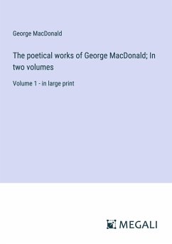 The poetical works of George MacDonald; In two volumes - Macdonald, George