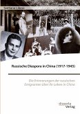 Russische Diaspora in China (1917-1945). Die Erinnerungen der russischen Emigranten über ihr Leben in China
