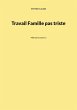 Travail Famille pas triste - Bild 1