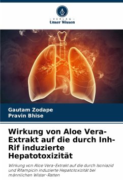 Wirkung von Aloe Vera-Extrakt auf die durch Inh-Rif induzierte Hepatotoxizität - Zodape, Gautam;Bhise, Pravin
