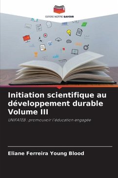 Initiation scientifique au développement durable Volume III - Ferreira Young Blood, Eliane