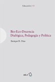 Bio-Eco-Docencia: Dialógica, pedagogía y política Bio-Eco-Docencia: Dialógica, pedagogía y política
