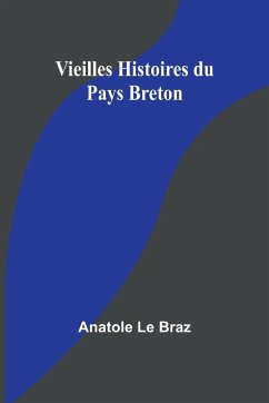 Vieilles Histoires du Pays Breton - Braz, Anatole Le