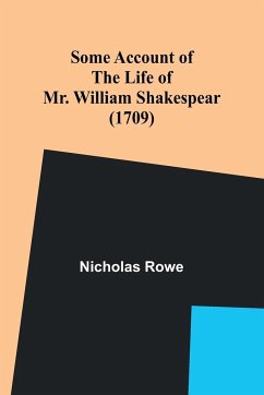 Some Account of the Life of Mr. William Shakespear (1709) - Rowe, Nicholas