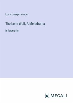 The Lone Wolf; A Melodrama - Vance, Louis Joseph