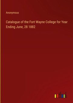 Catalogue of the Fort Wayne College for Year Ending June, 28 1882