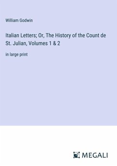 Italian Letters; Or, The History of the Count de St. Julian, Volumes 1 & 2 - Godwin, William