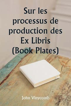 Sur les processus de production des Ex Libris (Book Plates) - Vinycomb, John