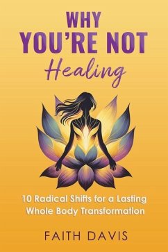 Why You're Not Healing - Davis, Faith M