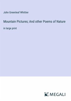 Mountain Pictures; And other Poems of Nature - Whittier, John Greenleaf