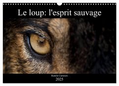 Le loup: l'esprit sauvage (Calendrier mural 2025 DIN A3 vertical), CALVENDO calendrier mensuel