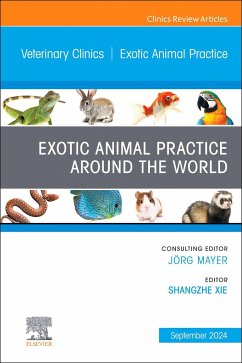 Exotic Animal Practice Around the World, an Issue of Veterinary Clinics of North America: Exotic Animal Practice