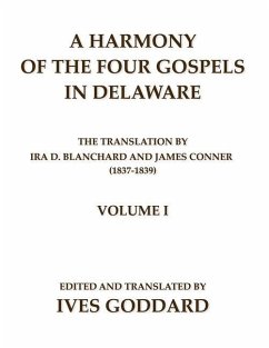 A Harmony of the Four Gospels in Delaware; The translation by Ira D. Blanchard and James Conner (1837-1839) Volume I - Goddard, Ives