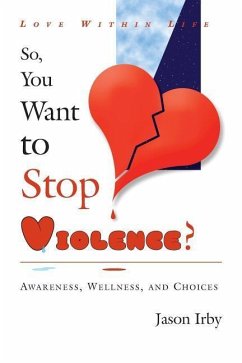 Love Within Life, So You Want to Stop Violence - Irby, Jason