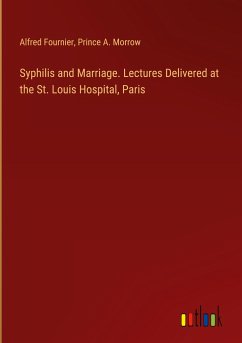 Syphilis and Marriage. Lectures Delivered at the St. Louis Hospital, Paris