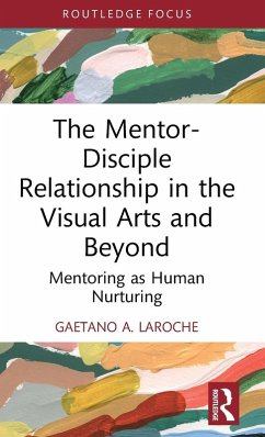 The Mentor-Disciple Relationship in the Visual Arts and Beyond - A. LaRoche, Gaetano