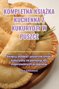 KOMPLETNA KSI¿¿KA KUCHENNA Z KUKURYDZY W PUSZCE - Agn¿ Sukauskien¿