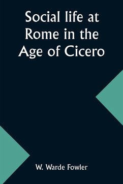 Social life at Rome in the Age of Cicero - Fowler, W. Warde