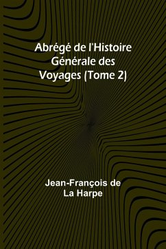 Abrégé de l'Histoire Générale des Voyages (Tome 2) - Harpe, Jean-François de