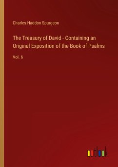 The Treasury of David - Containing an Original Exposition of the Book of Psalms
