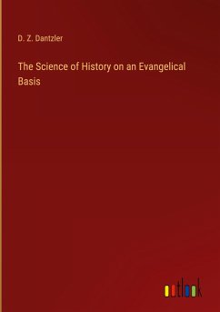 The Science of History on an Evangelical Basis - Dantzler, D. Z.