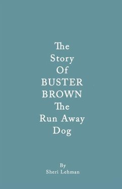 The Story of Buster Brown the Run Away Dog - Lehman, Sheri J