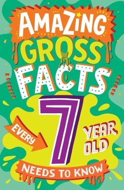 Amazing Gross Facts Every 7 Year Old Needs to Know - Rowlands, Caroline