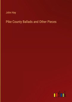 Pike County Ballads and Other Pieces - Hay, John