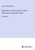 Mabel Martin, A Harvest Idyl; And other &quote;Narrative and Legendary Poems&quote;