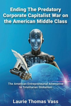 Ending The Predatory Corporate Capitalist War on the American Middle Class - Vass, Laurie Thomas