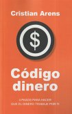 Código dinero. 4 PASOS PARA HACERQUE EL DINERO TRABAJE POR TI