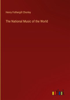 The National Music of the World - Chorley, Henry Fothergill