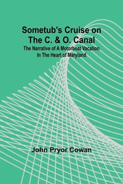 Sometub's Cruise on the C. & O. Canal; The narrative of a motorboat vacation in the heart of Maryland - Cowan, John Pryor