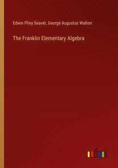 The Franklin Elementary Algebra - Seaver, Edwin Pliny; Walton, George Augustus